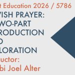 Jewish Prayer: A Two-Part Introduction & Exploration